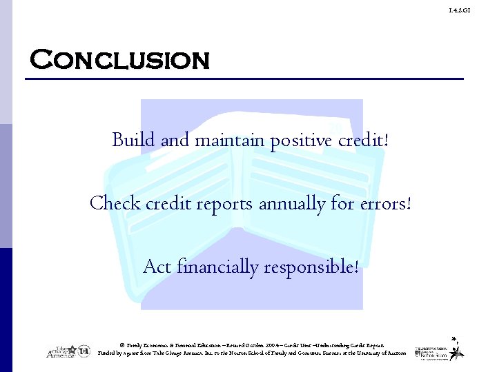 1. 4. 2. G 1 Conclusion Build and maintain positive credit! Check credit reports