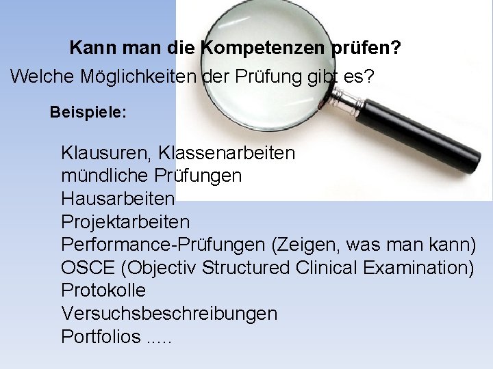 Kann man die Kompetenzen prüfen? Welche Möglichkeiten der Prüfung gibt es? Beispiele: Klausuren, Klassenarbeiten