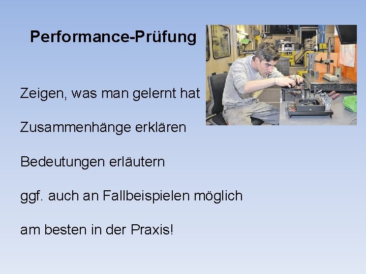 Performance-Prüfung Zeigen, was man gelernt hat Zusammenhänge erklären Bedeutungen erläutern ggf. auch an Fallbeispielen