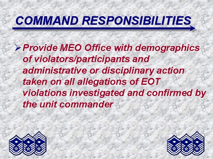 COMMAND RESPONSIBILITIES Ø Provide MEO Office with demographics of violators/participants and administrative or disciplinary