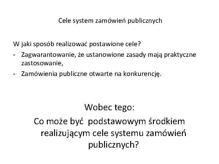 Cele system zamówień publicznych W jaki sposób realizować postawione cele? - Zagwarantowanie, że ustanowione