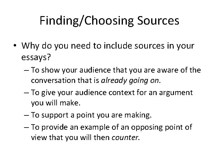 Finding/Choosing Sources • Why do you need to include sources in your essays? –