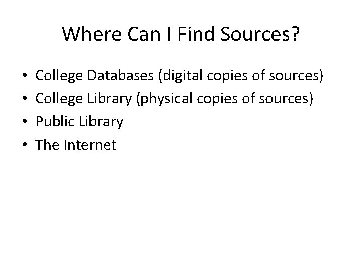 Where Can I Find Sources? • • College Databases (digital copies of sources) College