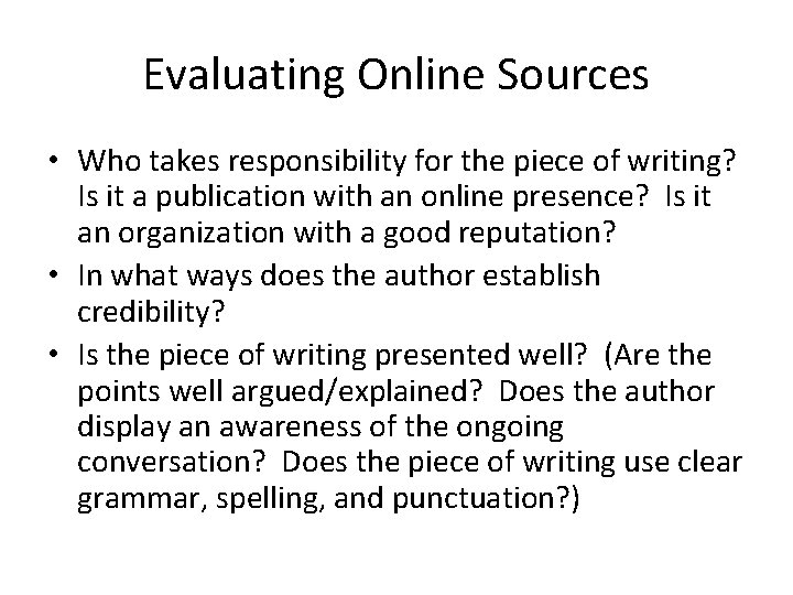 Evaluating Online Sources • Who takes responsibility for the piece of writing? Is it