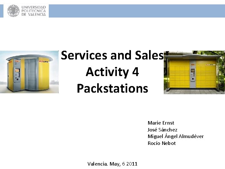 Services and Sales Activity 4 Packstations Marie Ernst José Sánchez Miguel Ángel Almudéver Rocío Services and Sales Activity 4 Packstations Marie Ernst José Sánchez Miguel Ángel Almudéver Rocío