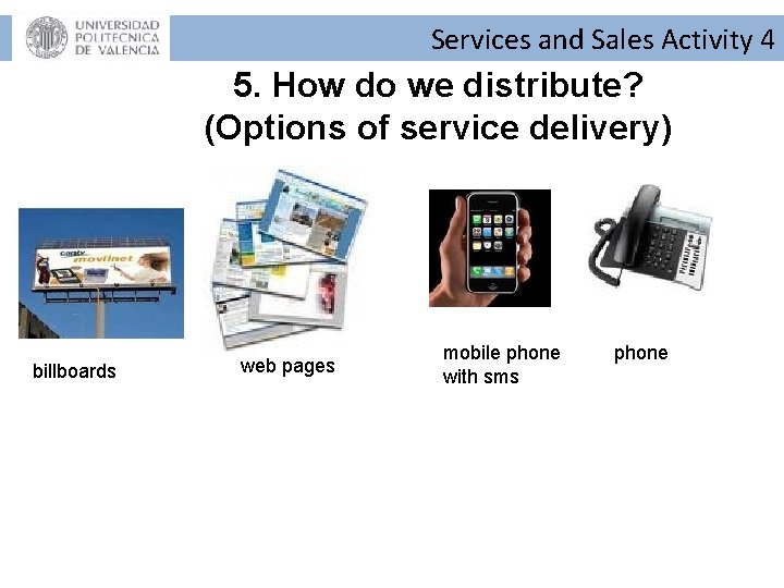 Services and Sales Activity 4 5. How do we distribute? (Options of service delivery) Services and Sales Activity 4 5. How do we distribute? (Options of service delivery)