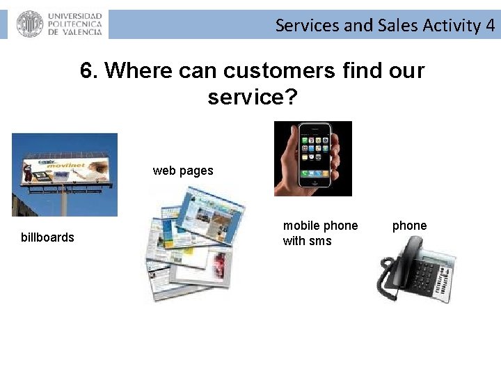 Services and Sales Activity 4 6. Where can customers find our service? web pages Services and Sales Activity 4 6. Where can customers find our service? web pages