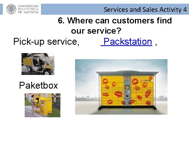 Services and Sales Activity 4 6. Where can customers find our service? Pick-up service, Services and Sales Activity 4 6. Where can customers find our service? Pick-up service,