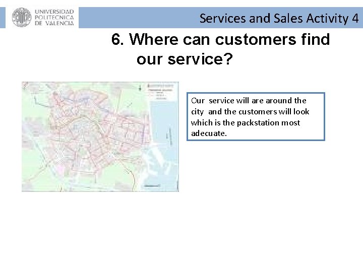 Services and Sales Activity 4 6. Where can customers find our service? Our service Services and Sales Activity 4 6. Where can customers find our service? Our service