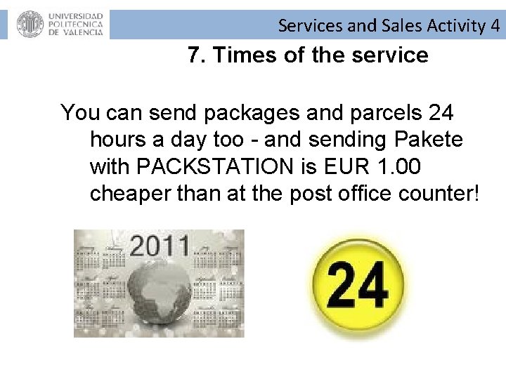 Services and Sales Activity 4 7. Times of the service You can send packages Services and Sales Activity 4 7. Times of the service You can send packages