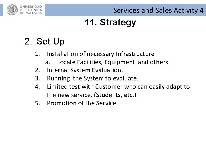 Services and Sales Activity 4 11. Strategy 2. Set Up 1. Installation of necessary Services and Sales Activity 4 11. Strategy 2. Set Up 1. Installation of necessary
