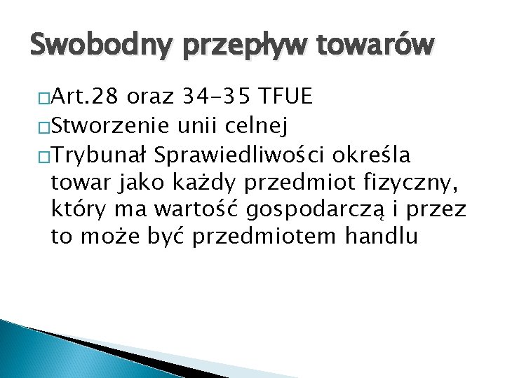 Swobodny przepływ towarów �Art. 28 oraz 34 -35 TFUE �Stworzenie unii celnej �Trybunał Sprawiedliwości