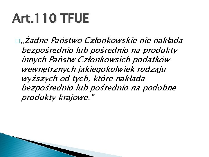 Art. 110 TFUE �„ żadne Państwo Członkowskie nakłada bezpośrednio lub pośrednio na produkty innych Art. 110 TFUE �„ żadne Państwo Członkowskie nakłada bezpośrednio lub pośrednio na produkty innych