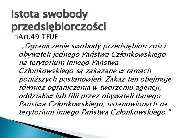 Istota swobody przedsiębiorczości � Art. 49 TFUE „Ograniczenie swobody przedsiębiorczości obywateli jednego Państwa Członkowskiego