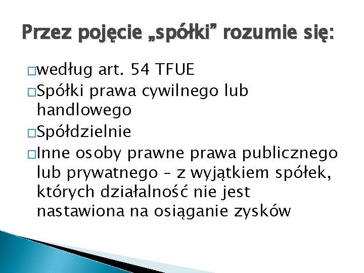 Przez pojęcie „spółki” rozumie się: �według art. 54 TFUE �Spółki prawa cywilnego lub handlowego