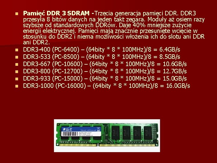 n n n n Pamięć DDR 3 SDRAM -Trzecia generacja pamięci DDR 3 przesyła