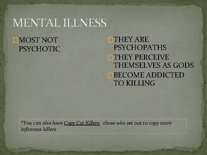 MENTAL ILLNESS �MOST NOT PSYCHOTIC �THEY ARE PSYCHOPATHS �THEY PERCEIVE THEMSELVES AS GODS �BECOME