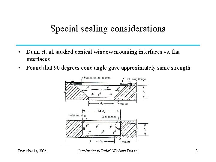 Special sealing considerations • Dunn et. al. studied conical window mounting interfaces vs. flat