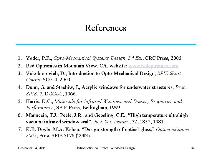 References 1. Yoder, P. R. , Opto-Mechanical Systems Design, 3 rd Ed. , CRC