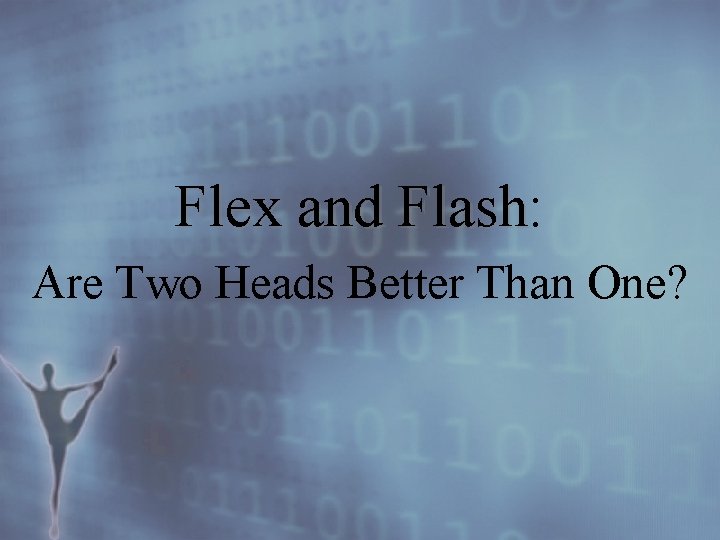 Flex and Flash: Flash Are Two Heads Better Than One? 