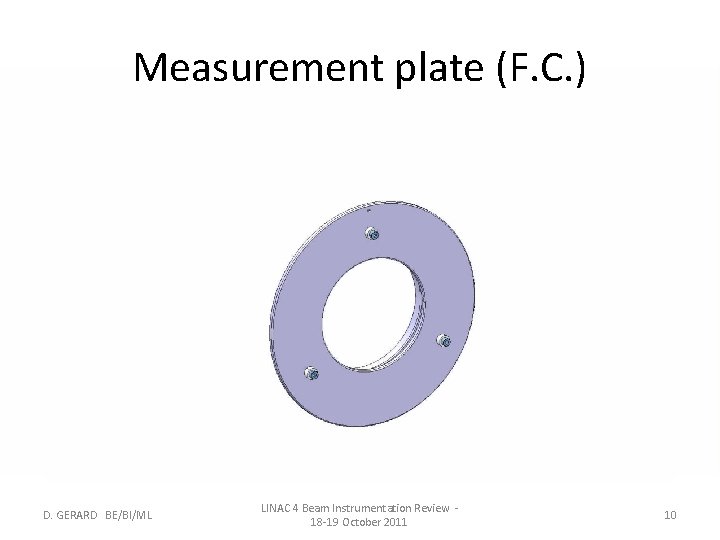 Measurement plate (F. C. ) D. GERARD BE/BI/ML LINAC 4 Beam Instrumentation Review 18