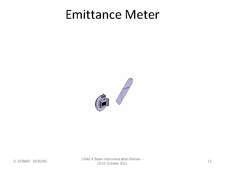 Emittance Meter D. GERARD BE/BI/ML LINAC 4 Beam Instrumentation Review 18 -19 October 2011