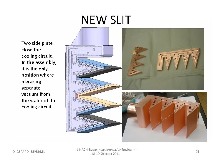 NEW SLIT Two side plate close the cooling circuit. In the assembly, it is