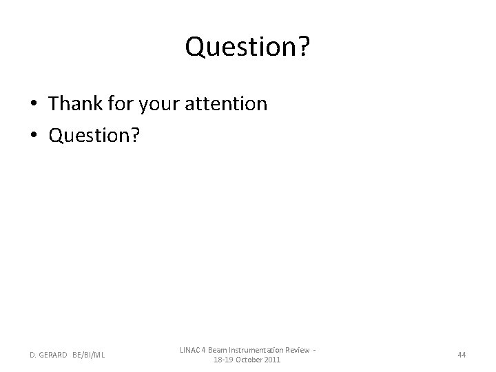 Question? • Thank for your attention • Question? D. GERARD BE/BI/ML LINAC 4 Beam