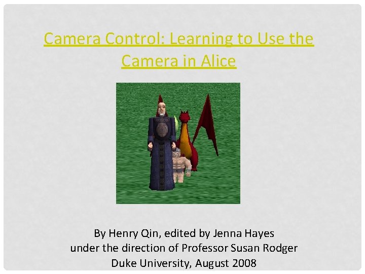 Camera Control: Learning to Use the Camera in Alice By Henry Qin, edited by