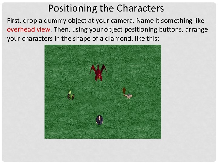 Positioning the Characters First, drop a dummy object at your camera. Name it something