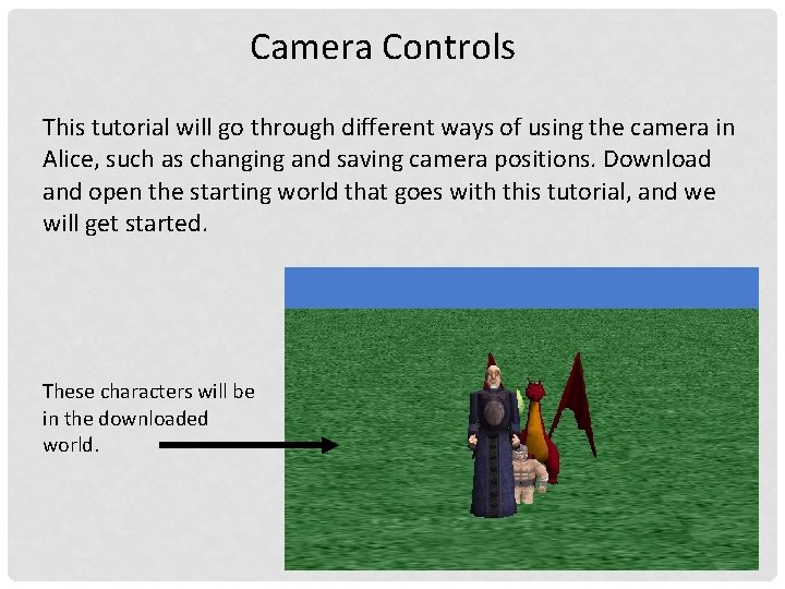 Camera Controls This tutorial will go through different ways of using the camera in