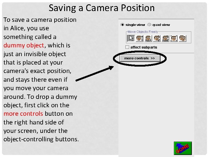 Saving a Camera Position To save a camera position in Alice, you use something