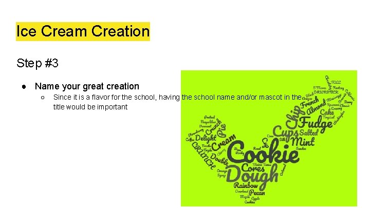 Ice Cream Creation Step #3 ● Name your great creation ○ Since it is