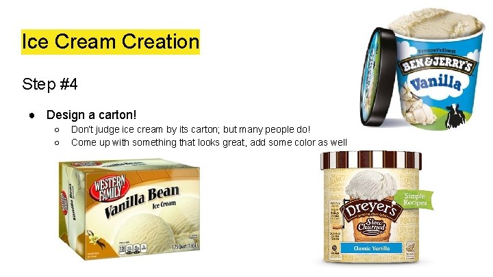 Ice Cream Creation Step #4 ● Design a carton! ○ ○ Don’t judge ice