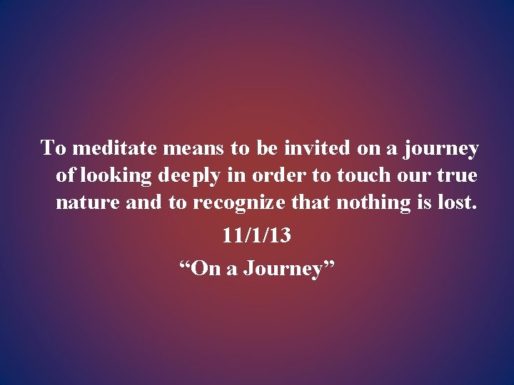 To meditate means to be invited on a journey of looking deeply in order