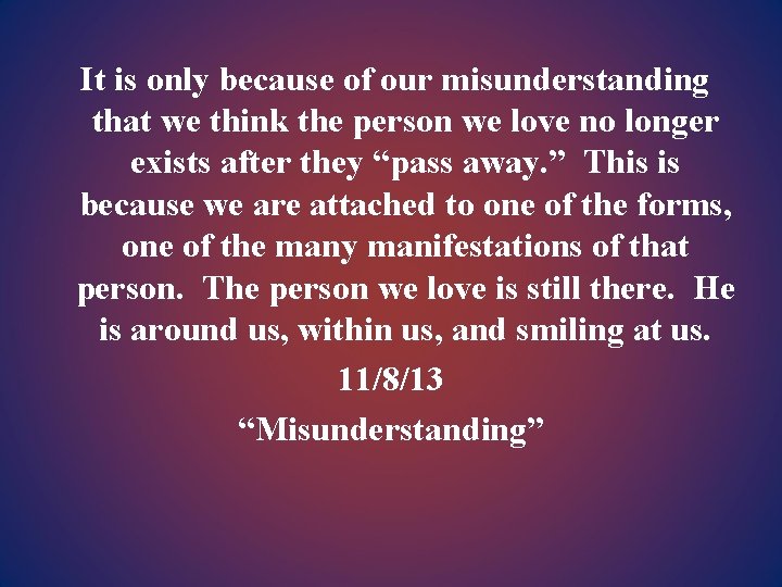 It is only because of our misunderstanding that we think the person we love