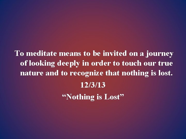 To meditate means to be invited on a journey of looking deeply in order