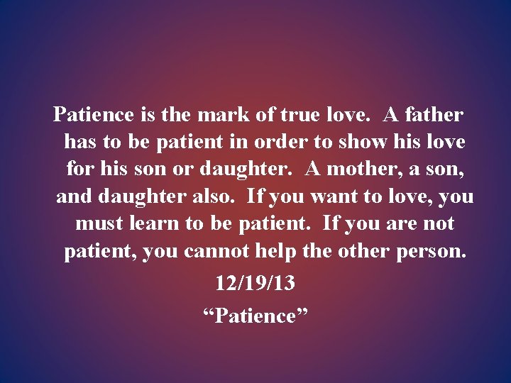 Patience is the mark of true love. A father has to be patient in