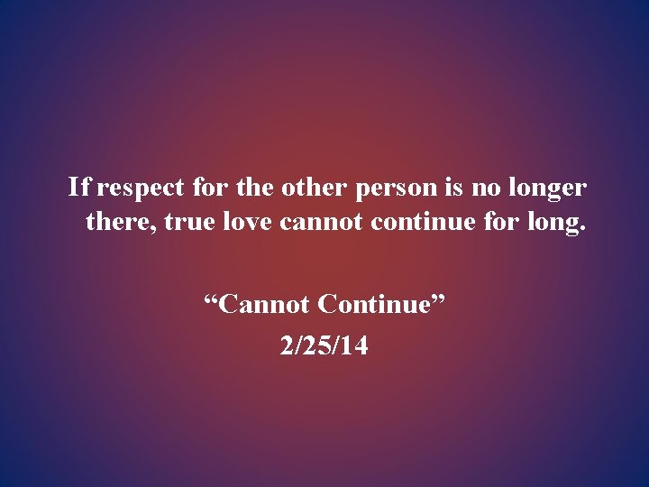 If respect for the other person is no longer there, true love cannot continue