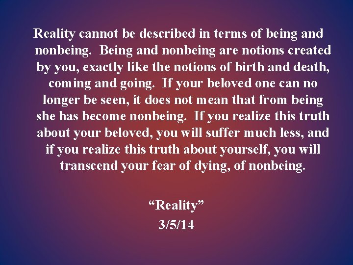 Reality cannot be described in terms of being and nonbeing. Being and nonbeing are