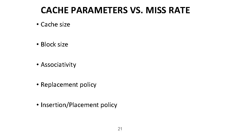 CACHE PARAMETERS VS. MISS RATE • Cache size • Block size • Associativity •