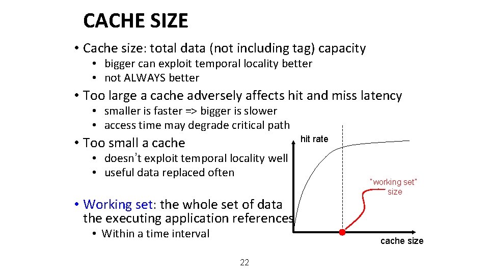 CACHE SIZE • Cache size: total data (not including tag) capacity • bigger can