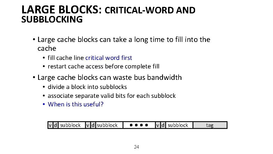 LARGE BLOCKS: CRITICAL-WORD AND SUBBLOCKING • Large cache blocks can take a long time