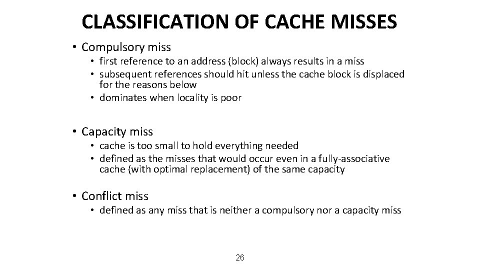 CLASSIFICATION OF CACHE MISSES • Compulsory miss • first reference to an address (block)