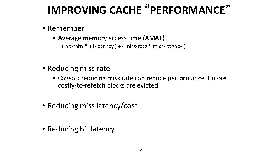 IMPROVING CACHE “PERFORMANCE” • Remember • Average memory access time (AMAT) = ( hit-rate