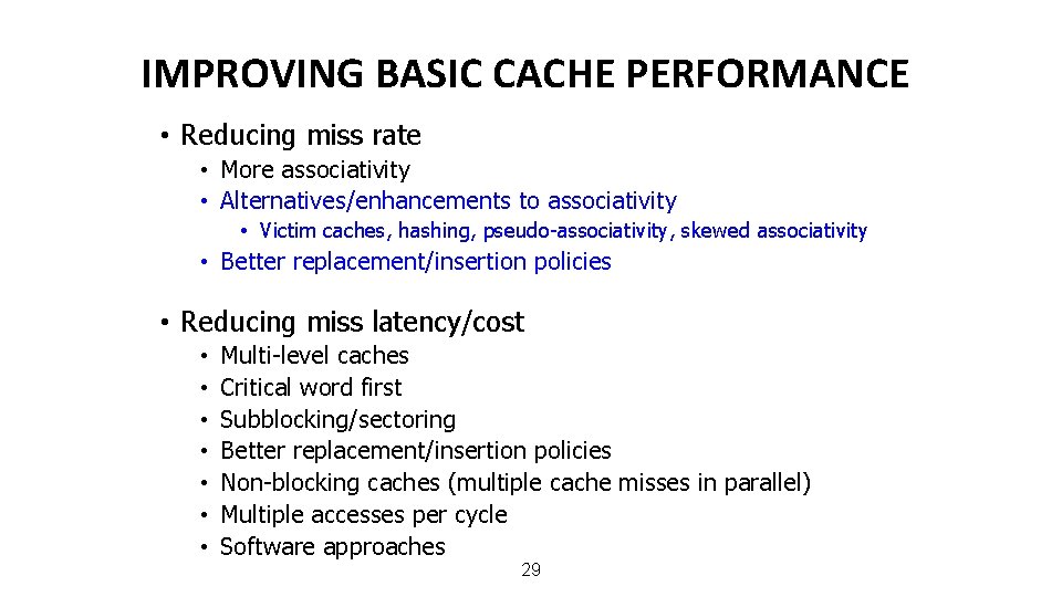 IMPROVING BASIC CACHE PERFORMANCE • Reducing miss rate • More associativity • Alternatives/enhancements to