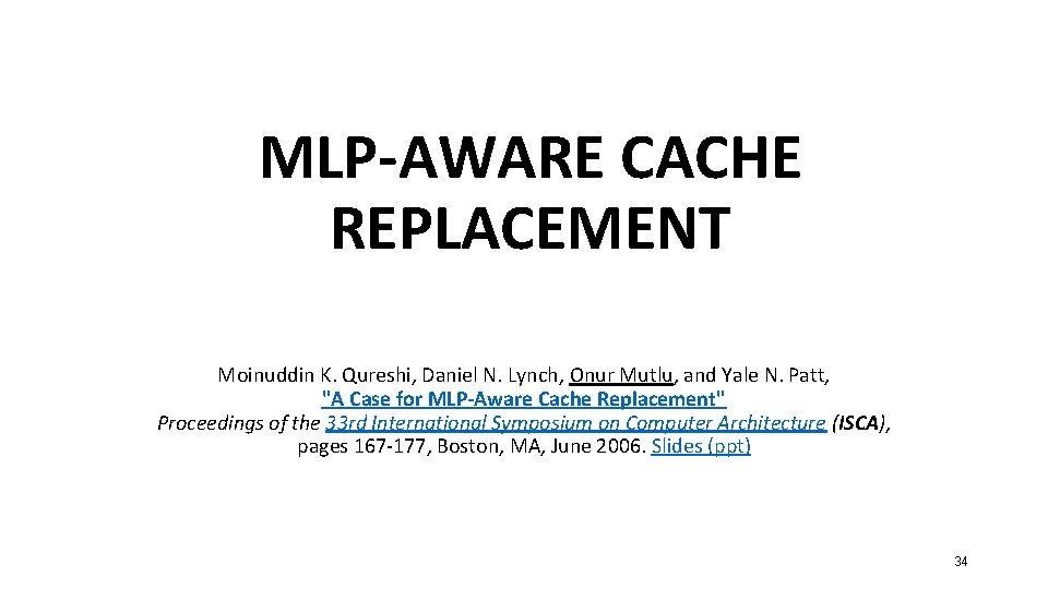 MLP-AWARE CACHE REPLACEMENT Moinuddin K. Qureshi, Daniel N. Lynch, Onur Mutlu, and Yale N.