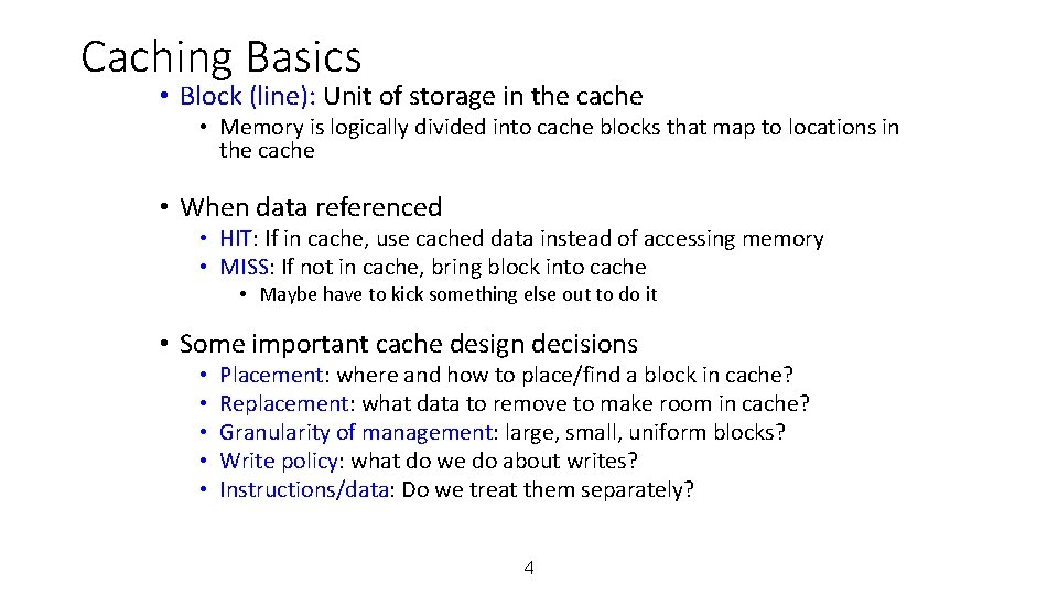 Caching Basics • Block (line): Unit of storage in the cache • Memory is