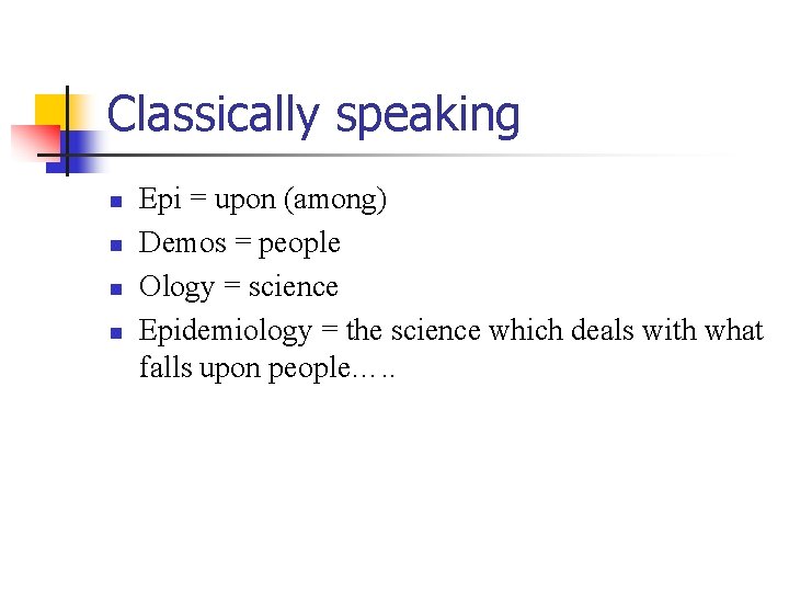 Classically speaking n n Epi = upon (among) Demos = people Ology = science