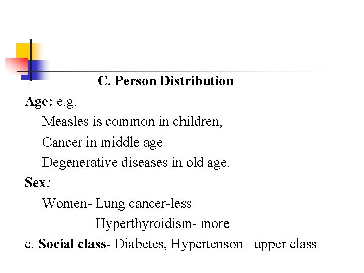 C. Person Distribution Age: e. g. Measles is common in children, Cancer in middle